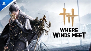 تریلر بازی Where Winds Meet | تاریخ انتشار 2025
