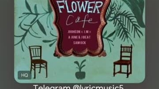 ترجمه آهنگ زیبای Flower Cafe از JOOHEON & I.M